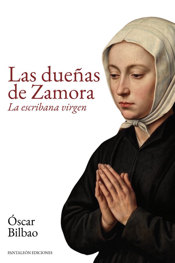 Cubierta de «Las dueñas de Zamora. La escribana virgen», de Óscar Bilbao: retrato al óleo de una monja con toca blanca y las manos juntas.